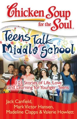 Chicken Soup for the Soul: Teens Talk Middle School: 101 Stories of Life, Love, and Learning for Younger Teens - eBook  -     By: Jack Canfield, Mark Victor Hansen, Madeline Clapps
