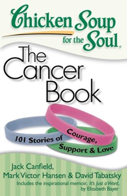 Chicken Soup for the Soul: The Cancer Book: 101 Stories of Courage, Support and Love - eBook  -     By: Jack Canfield, Mark Victor Hansen, David Tabatsky
