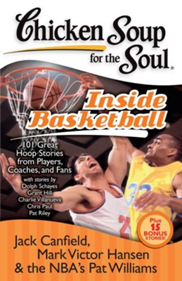 Chicken Soup for the Soul: Inside Basketball: 101 Great Hoop Stories from Players, Coaches and Fans - eBook  -     By: Jack Canfield, Mark Victor Hansen, Pat Williams
