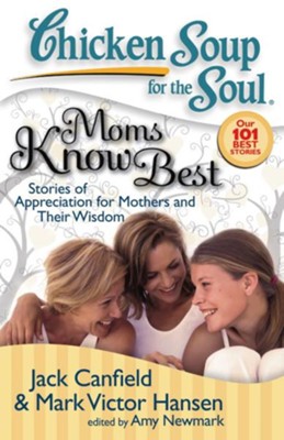 Chicken Soup for the Soul: Moms Know Best: Stories of Appreciation for Mothers and Their Wisdom - eBook  -     By: Jack Canfield, Mark Victor Hansen, Amy Newmark
