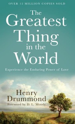 Greatest Thing in the World, The: Experience the Enduring Power of Love - eBook  -     By: Henry Drummond
