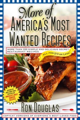 More of America's Most Wanted Recipes: Over 200 simple and Delicious Secret Restaurant Recipes-All for $10 or Less!  -     By: Ron Douglas
