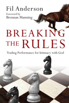 Breaking the Rules: Trading Performance for Intimacy with God - eBook  -     By: Fil Anderson
