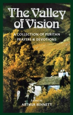 The Valley of Vision: A Collection of Puritan Prayers & Devotions  -     By: Arthur Bennett
