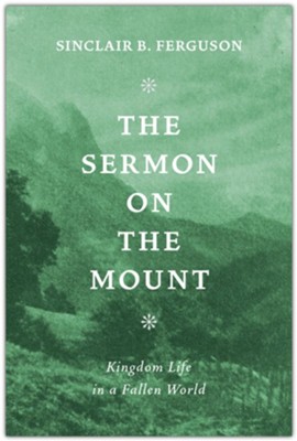 Sermon on the Mount: Kingdom Life in a Fallen World   -     By: Sinclair B. Ferguson
