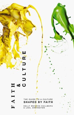 Faith and Culture: A Guide to a Culture Shaped by Faith - eBook  -     By: Kelly Monroe Kullberg, Lael Arrington
