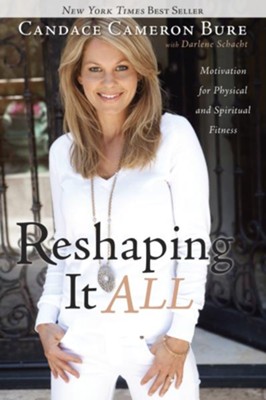 Reshaping It All - eBook  -     By: Candace Cameron Bure, Darlene Schacht
