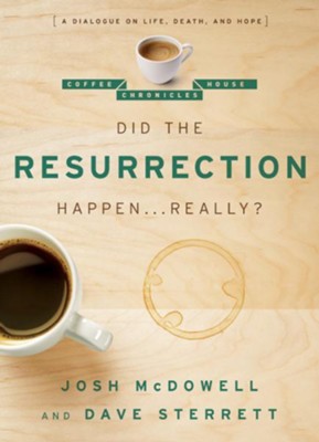 Did the Resurrection Happen . . . Really?: A Dialogue on Life, Death, and Hope - eBook  -     By: Josh McDowell, Dave Sterrett
