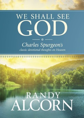 We Shall See God: Charles Spurgeon's Classic Devotional Thoughts on Heaven - eBook  -     By: Randy Alcorn, Charles H. Spurgeon
