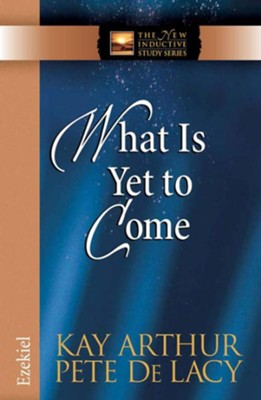 What Is Yet to Come - eBook  -     By: Kay Arthur, Pete De Lacy
