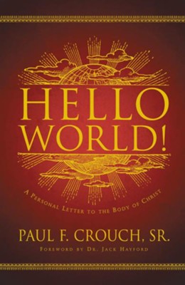 Hello World!: A Personal Letter to the Body of Christ - eBook  -     By: Paul F. Crouch Sr.
