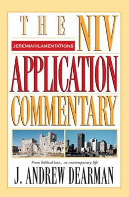 Jeremiah, Lamentations: NIV Application Commentary [NIVAC] -eBook  -     By: J. Andrew Dearman

