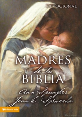 Madres de la Biblia - eBook  -     By: Ann Spangler, Jean E. Syswerda
