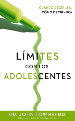 Limites con los adolescentes: Cuando decir 'si', como decir 'no - eBook  -     By: Dr. John Townsend
