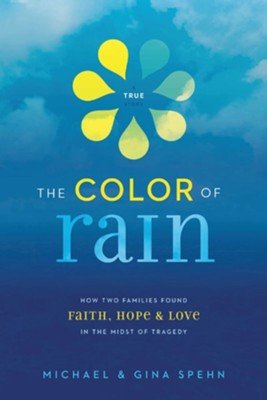 The Color of Rain: How Two Families Found Faith, Hope, and Love in the Midst of Tragedy - eBook  -     By: Michael Spehn, Gina Spehn
