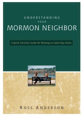 Understanding Your Mormon Neighbor: A Quick Christian Guide for Relating to Latter-day Saints - eBook  -     By: Ross Anderson
