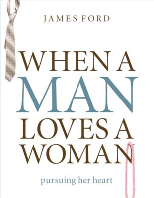 When a Man Loves a Woman: Pursuing Her Heart - eBook  -     By: James Ford
