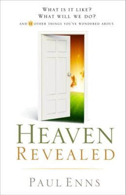 Heaven Revealed: What Is It Like? What Will We Do?... And 11 Other Things You've Wondered About - eBook  -     By: Paul Enns
