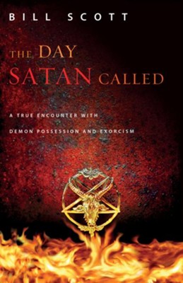 The Day Satan Called: One Couple's True Encounter with Demon Possession and Exorcism - eBook  -     By: Bill Scott
