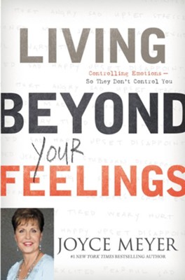Living Beyond Your Feelings: Controlling Emotions So They Don't Control You - eBook  -     By: Joyce Meyer
