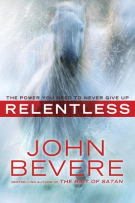 Relentless: The Power You Need to Never Give Up - eBook  -     By: John Bevere
