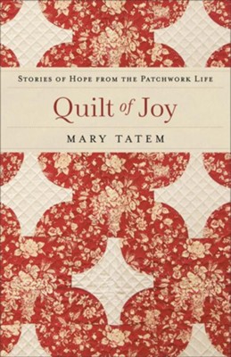 Quilt of Joy: Stories of Hope from the Patchwork Life - eBook  -     By: Mary Tatem
