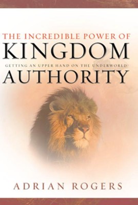 The Incredible Power of Kingdom Authority: Getting an Upper Hand on the Underworld - eBook  -     By: Adrian Rogers
