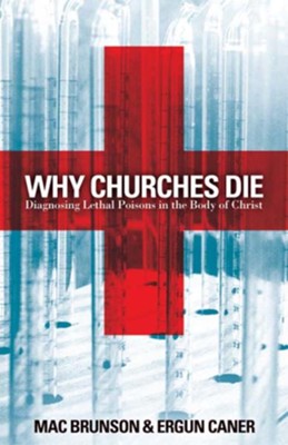 Why Churches Die: Diagnosing Lethal Poisons in the Body of Christ - eBook  -     By: Mac Brunson, Ergun Caner
