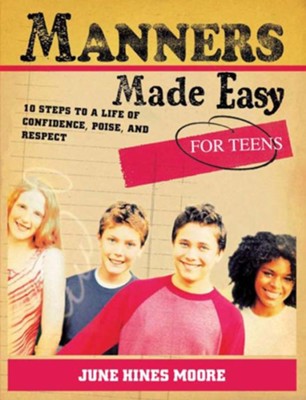 Manners Made Easy for Teens: 10 Steps to a Life of Confidence, Poise, and Respect - eBook  -     By: June Hines Moore
