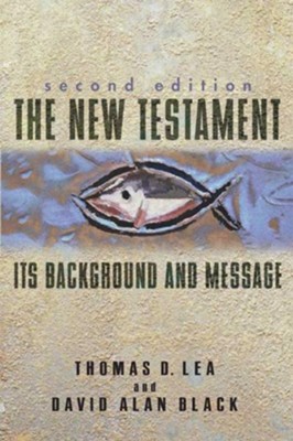 The New Testament: Its Background and Message - eBook  -     By: Thomas Lea, David Alan Black
