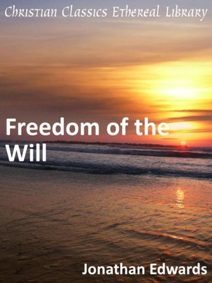 Freedom of the Will - eBook  -     By: Jonathan Edwards
