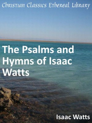 Psalms and Hymns of Isaac Watts - eBook  -     By: Isaac Watts
