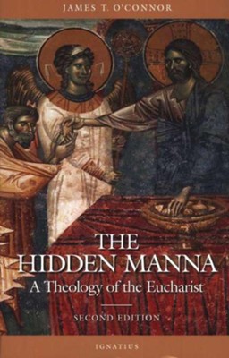 The Hidden Manna: Theology of the Eucharist, Second Edition  -     By: James T. O'Connor
