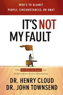 It's Not My Fault: The No-Excuse Plan for Overcoming Life's Obstacles - eBook  -     By: Dr. Henry Cloud, Dr. John Townsend
