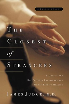 The Closest of Strangers: A Doctor and His Patients Experience the Human Side of Healing - eBook  -     By: James Judge
