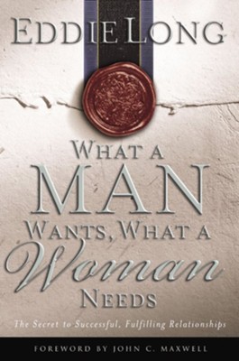 What a Man Wants, What a Woman Needs: The Secret to Successful, Fulfilling Relationships - eBook  -     By: Eddie Long
