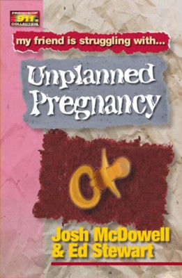 Friendship 911 Collection: My friend is struggling with.. Unplanned Pregnancy - eBook  -     By: Josh McDowell, Ed Stewart
