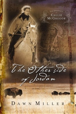 The Other Side of Jordan: The Journal of Callie McGregor series, Book 2 - eBook  -     By: Dawn Miller
