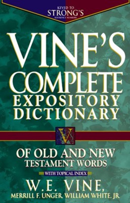 Vine's Complete Expository Dictionary of Old and New Testament Words: With Topical Index - eBook  -     By: W.E. Vine, Merrill F. Unger, William White Jr.
