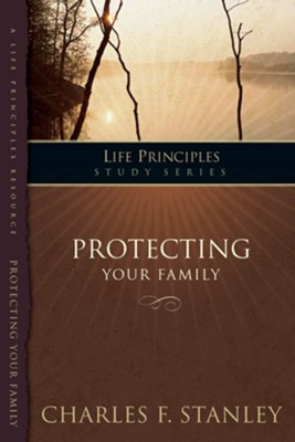 The Charles Stanley Life Principles Study Guides: Protecting Your Family: Protecting Your Family - eBook  -     By: Charles F. Stanley
