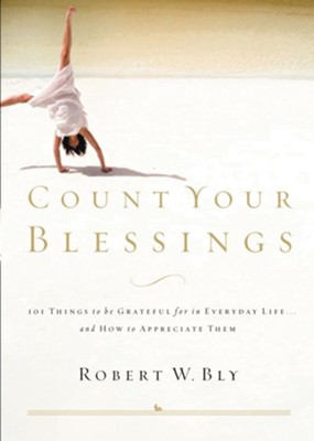Count Your Blessings: 63 Things to Be Grateful for in Everyday Life . . . and How to Appreciate Them - eBook  -     By: Robert Bly
