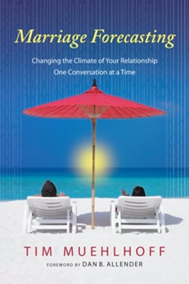 Marriage Forecasting: Changing the Climate of Your Relationship One Conversation at a Time - eBook  -     By: Tim Muehlhoff
