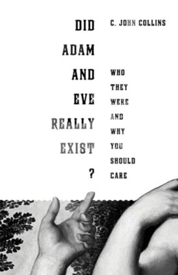 Did Adam and Eve Really Exist?: Who They Were and Why You Should Care - eBook  -     By: C. John Collins
