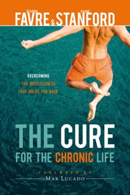 The Cure for the Chronic Life: Overcoming the Hopelessness That Holds You Back - eBook  -     By: Deanna T. Favre, Shane Stanford
