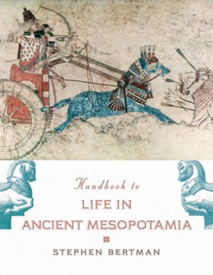 The Handbook to Life in Ancient Mesopotamia   -     By: Stephen Bertman
