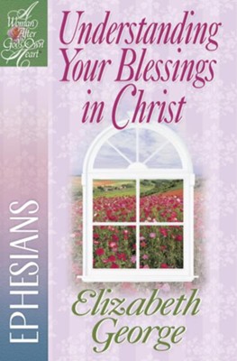 Understanding Your Blessings in Christ: Ephesians - eBook  -     By: Elizabeth George
