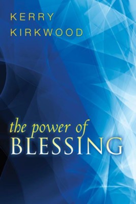 The Power of Blessing - eBook  -     By: Kerry Kirkwood
