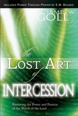 Lost Art of Intercession Expanded Edition: Restoring the Power and Passion of the Watch of the Lord - eBook  -     By: James W. Goll
