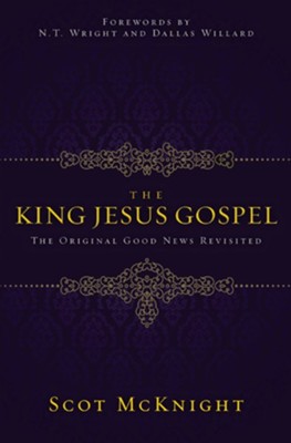The King Jesus Gospel: The Original Good News Revisited - eBook  -     By: Scot McKnight
