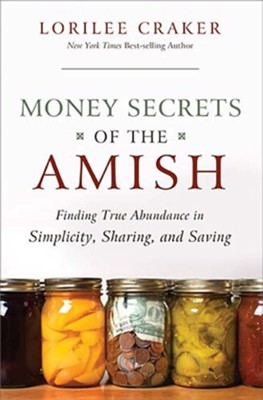 Money Secrets of the Amish: Finding True Abundance in Simplicity, Sharing, and Saving - eBook  -     By: Lorilee Craker
